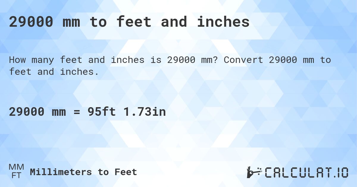 29000 mm to feet and inches. Convert 29000 mm to feet and inches.
