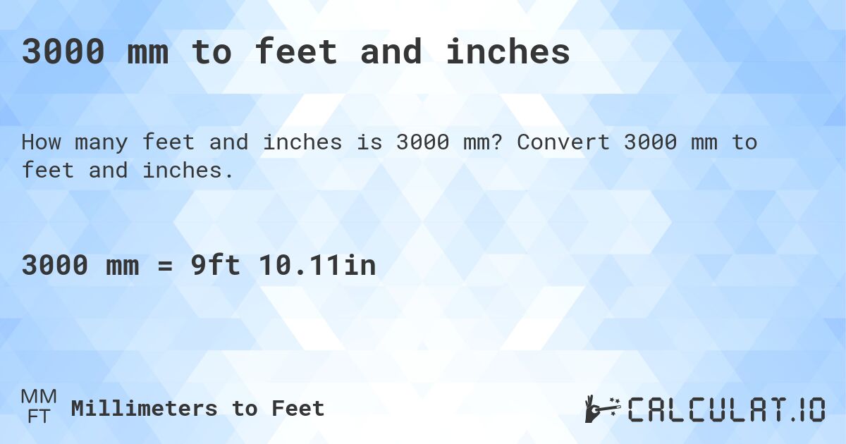 3000 mm to feet and inches. Convert 3000 mm to feet and inches.