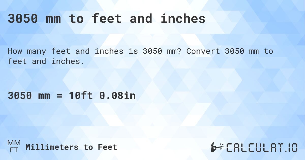 3050 mm to feet and inches. Convert 3050 mm to feet and inches.