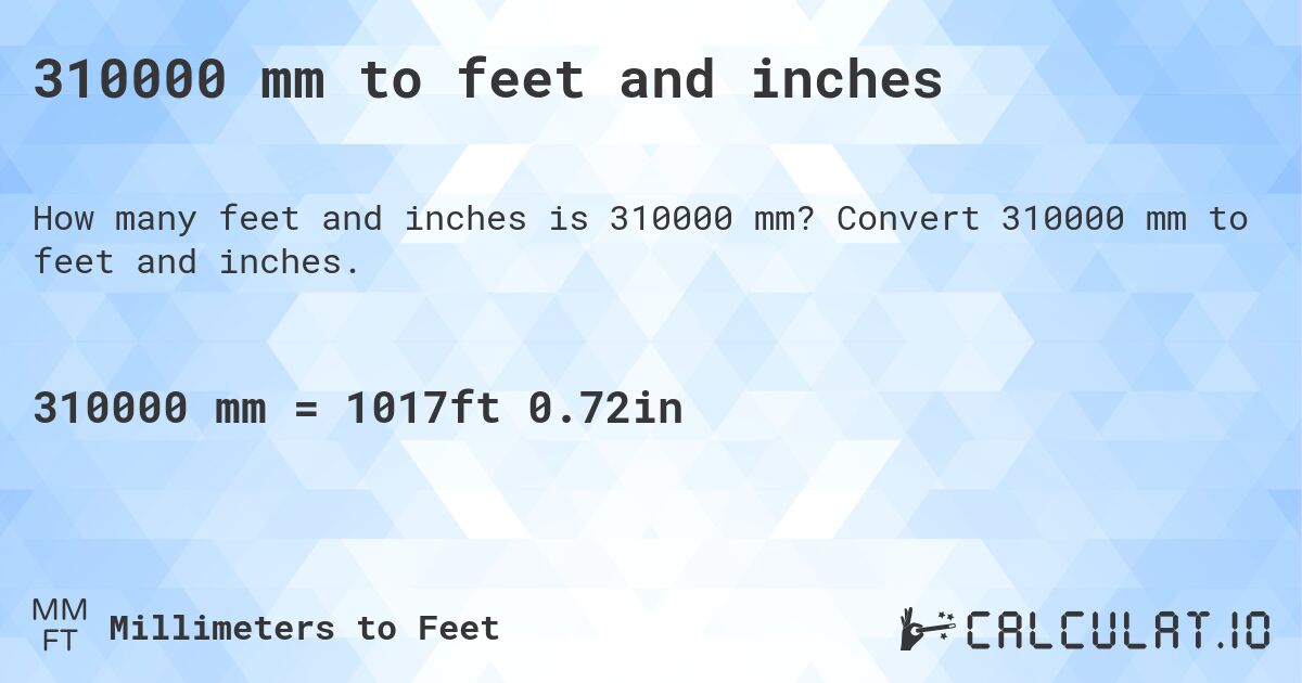 310000 mm to feet and inches. Convert 310000 mm to feet and inches.