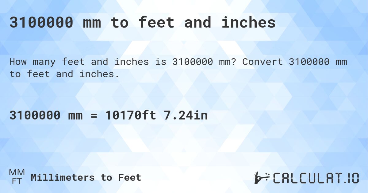 3100000 mm to feet and inches. Convert 3100000 mm to feet and inches.
