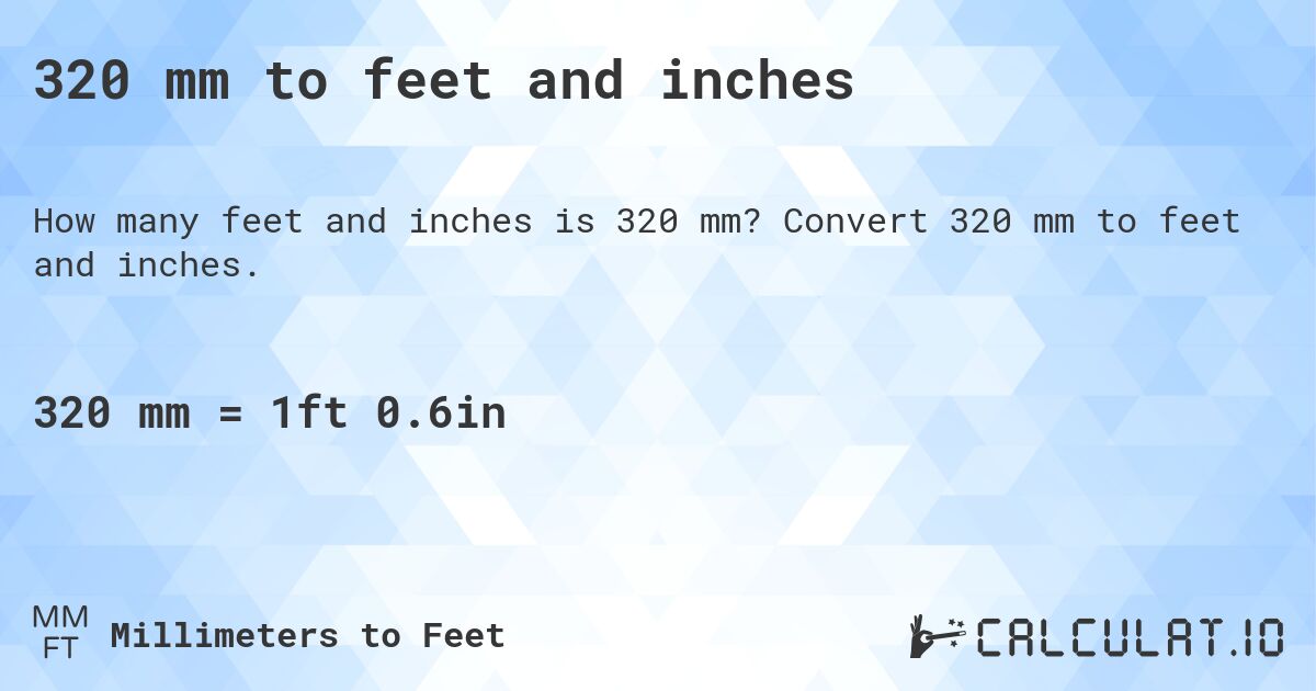 320 mm to feet and inches. Convert 320 mm to feet and inches.