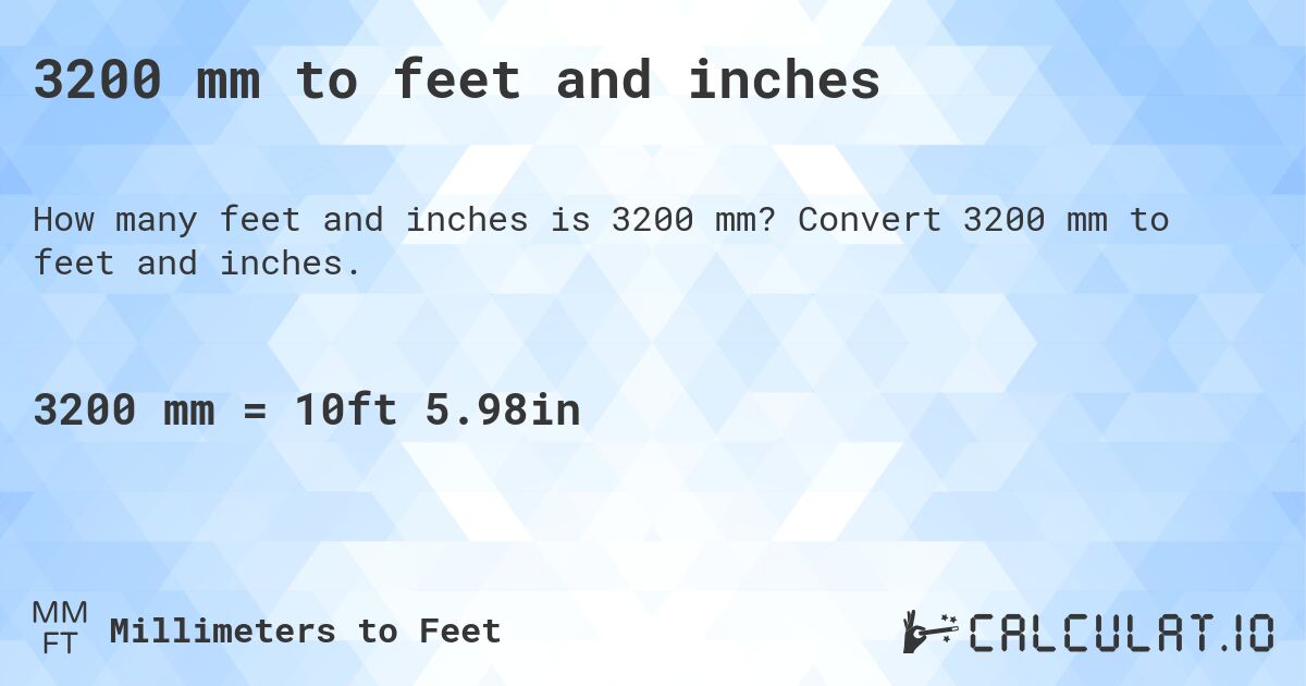3200 mm to feet and inches. Convert 3200 mm to feet and inches.