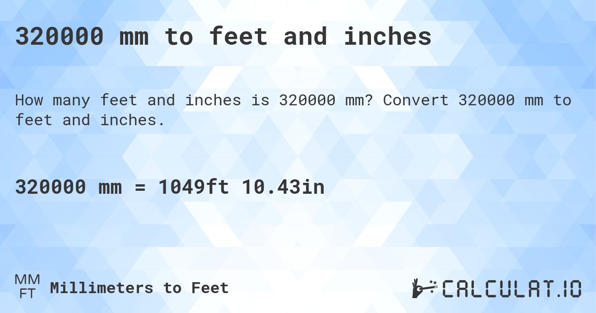 320000 mm to feet and inches. Convert 320000 mm to feet and inches.