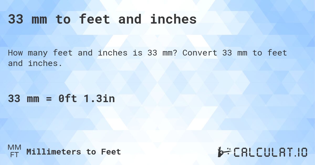 33 mm to feet and inches. Convert 33 mm to feet and inches.