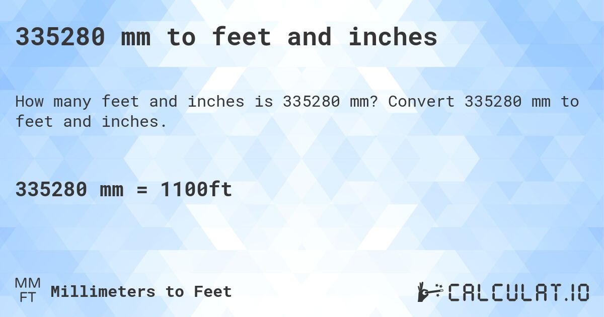 335280 mm to feet and inches. Convert 335280 mm to feet and inches.