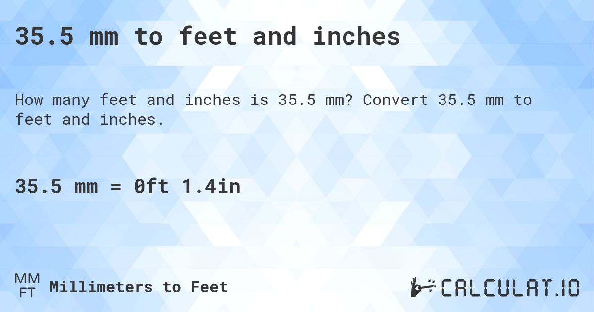 35.5 mm to feet and inches. Convert 35.5 mm to feet and inches.