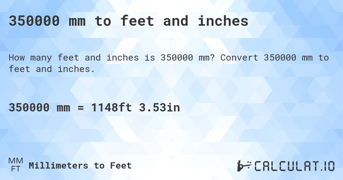 350000 mm to feet and inches. Convert 350000 mm to feet and inches.
