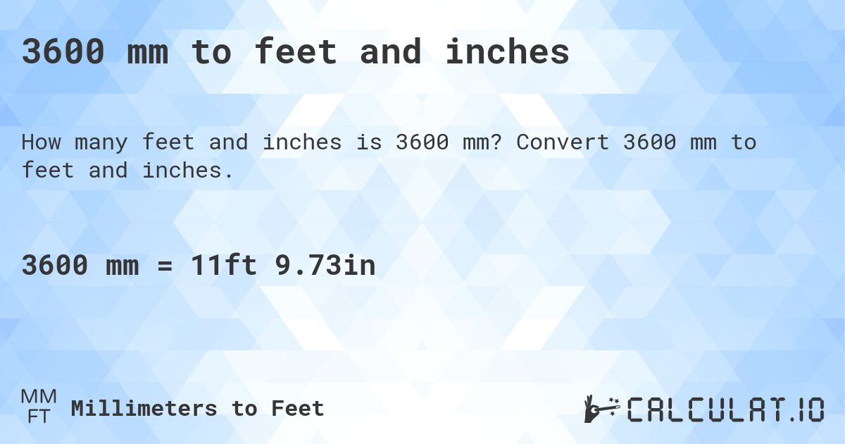 3600 mm to feet and inches. Convert 3600 mm to feet and inches.