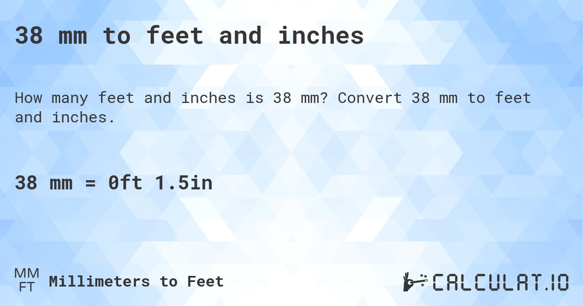 38 mm to feet and inches. Convert 38 mm to feet and inches.