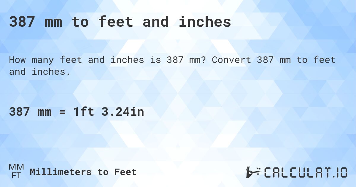 387 mm to feet and inches. Convert 387 mm to feet and inches.