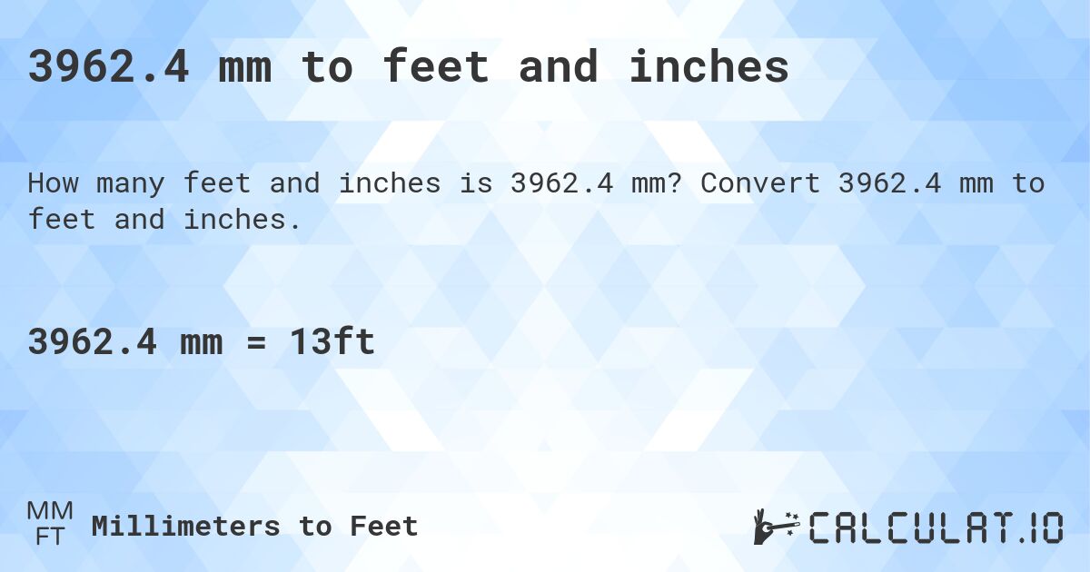 3962.4 mm to feet and inches. Convert 3962.4 mm to feet and inches.