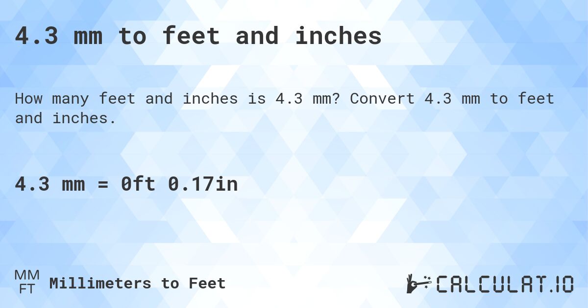 4.3 mm to feet and inches. Convert 4.3 mm to feet and inches.