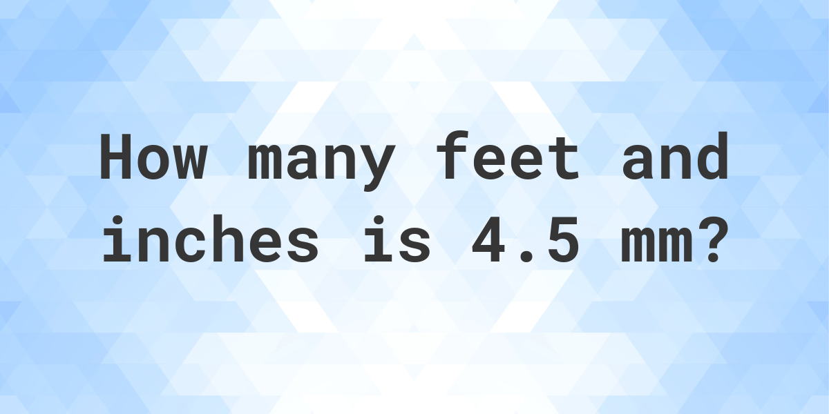 4-5-mm-to-feet-and-inches-calculatio