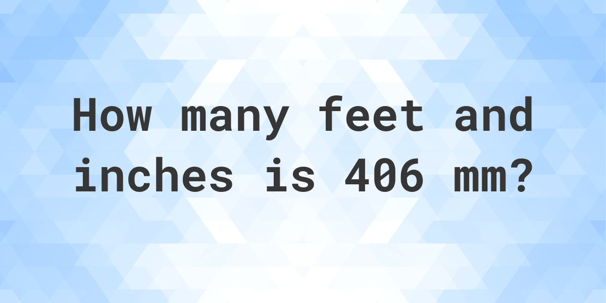 406-mm-to-feet-and-inches-calculatio