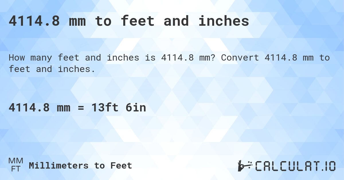 4114.8 mm to feet and inches. Convert 4114.8 mm to feet and inches.