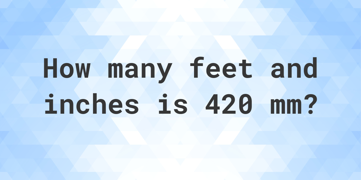 420-mm-to-feet-and-inches-calculatio