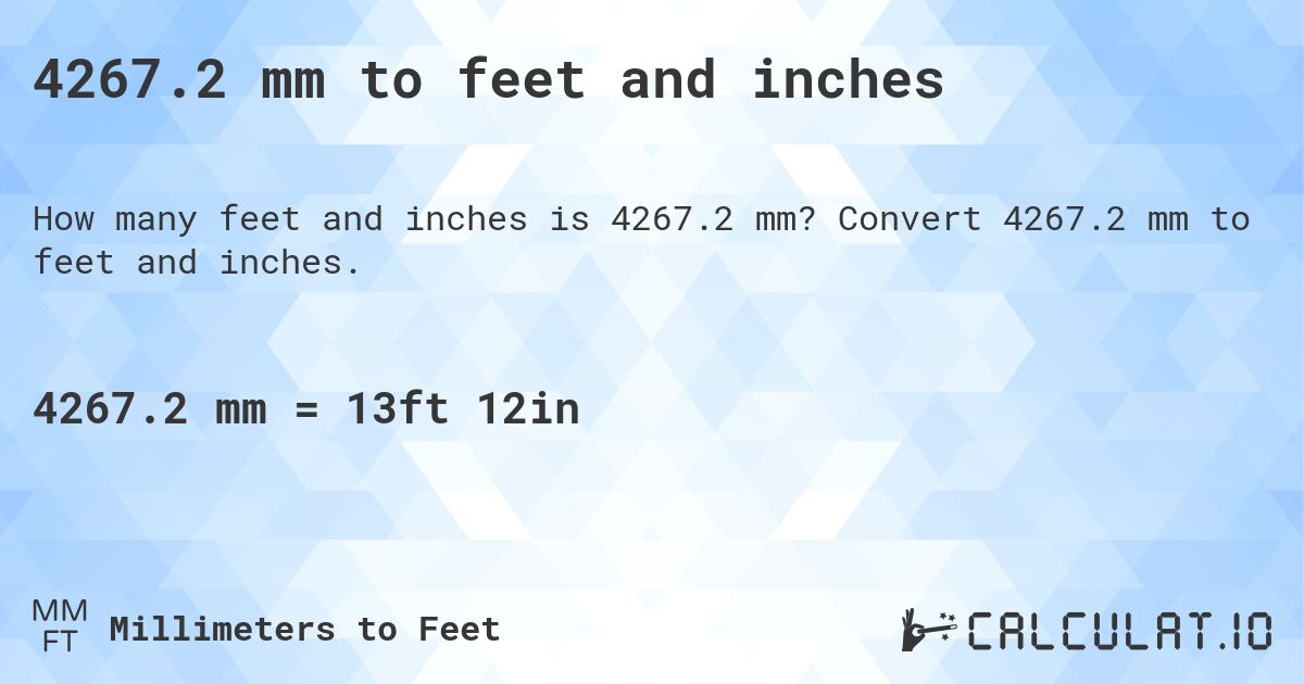 4267.2 mm to feet and inches. Convert 4267.2 mm to feet and inches.