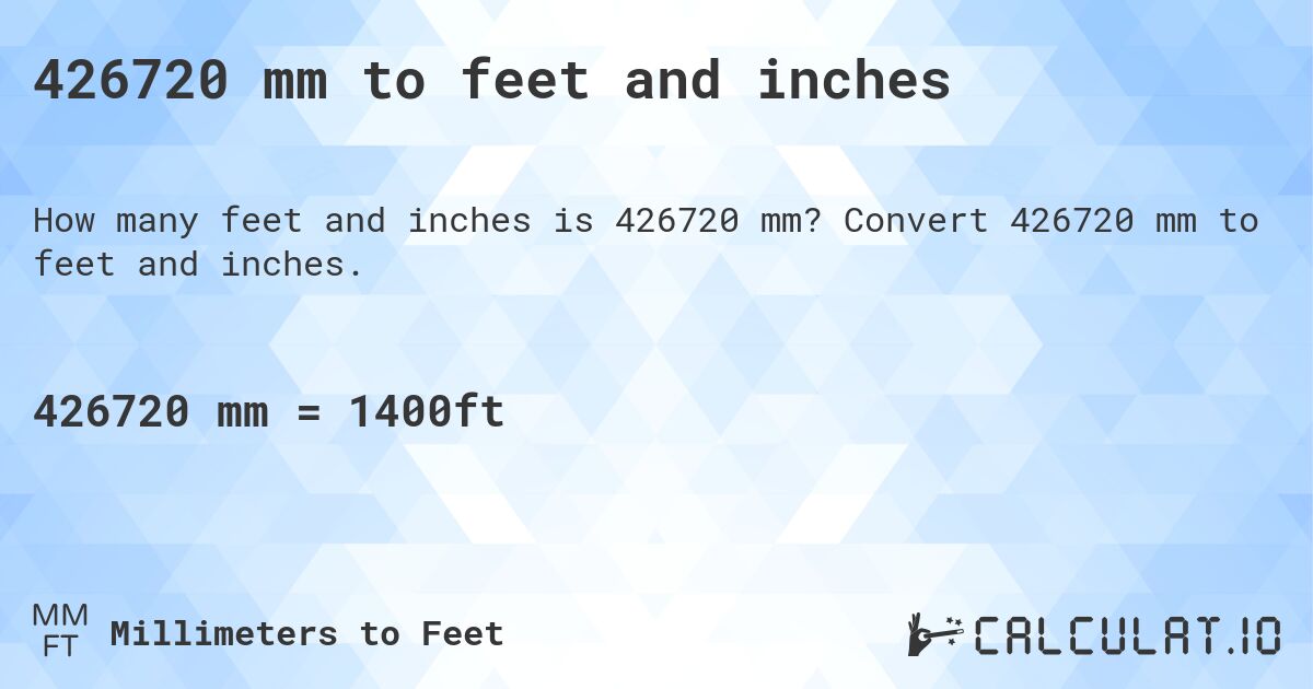 426720 mm to feet and inches. Convert 426720 mm to feet and inches.