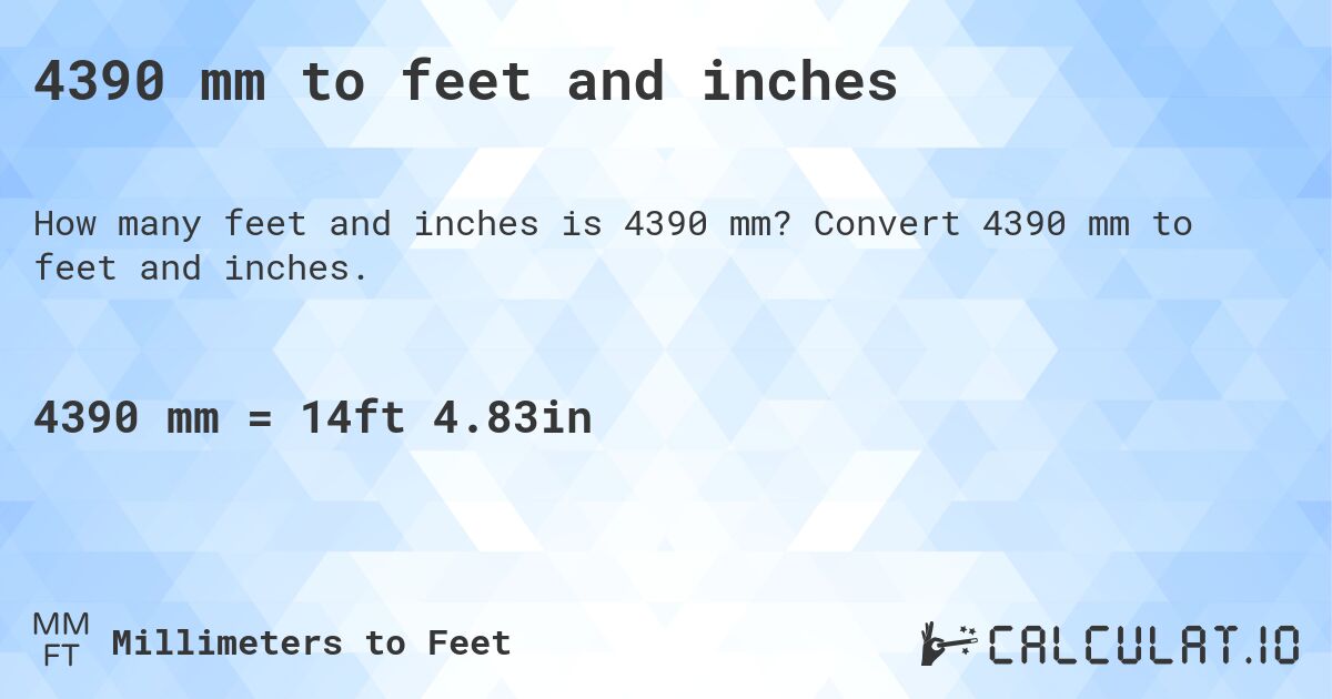 4390 mm to feet and inches. Convert 4390 mm to feet and inches.