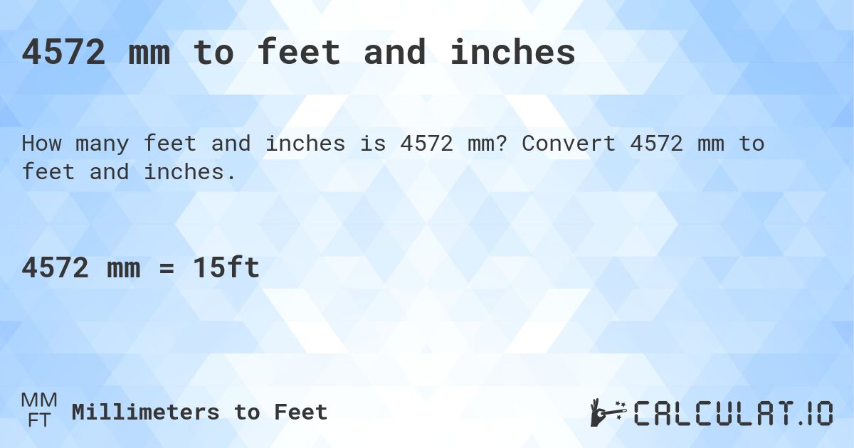 4572 mm to feet and inches. Convert 4572 mm to feet and inches.