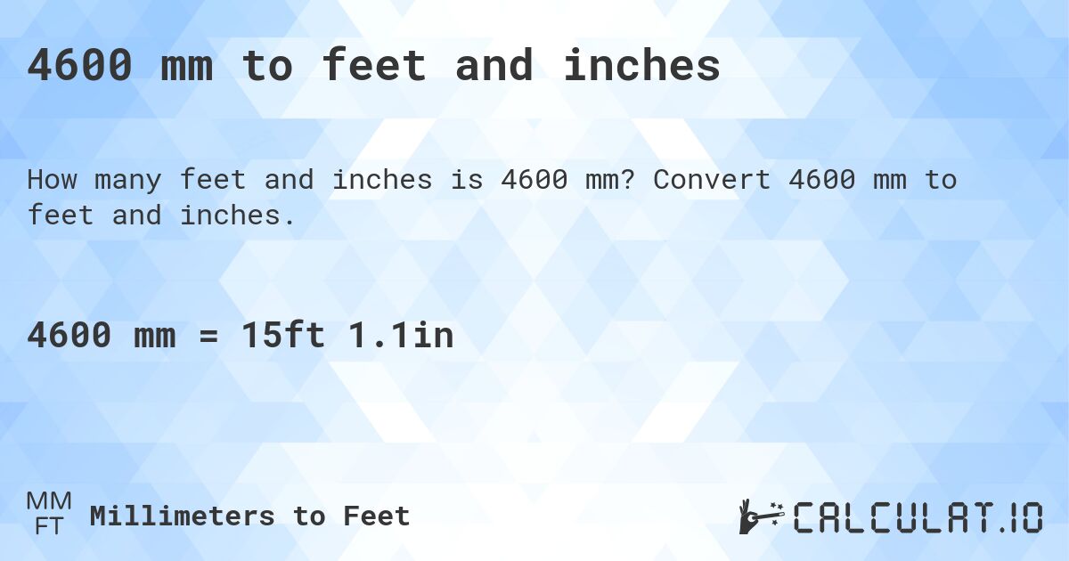 4600 mm to feet and inches. Convert 4600 mm to feet and inches.