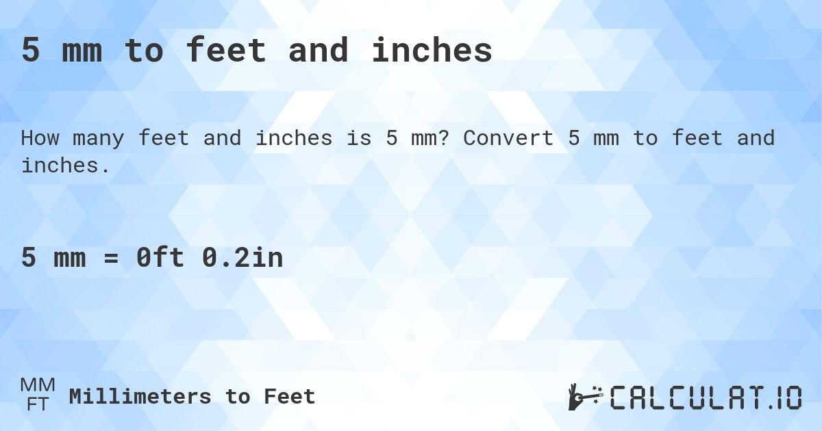 5 mm to feet and inches. Convert 5 mm to feet and inches.