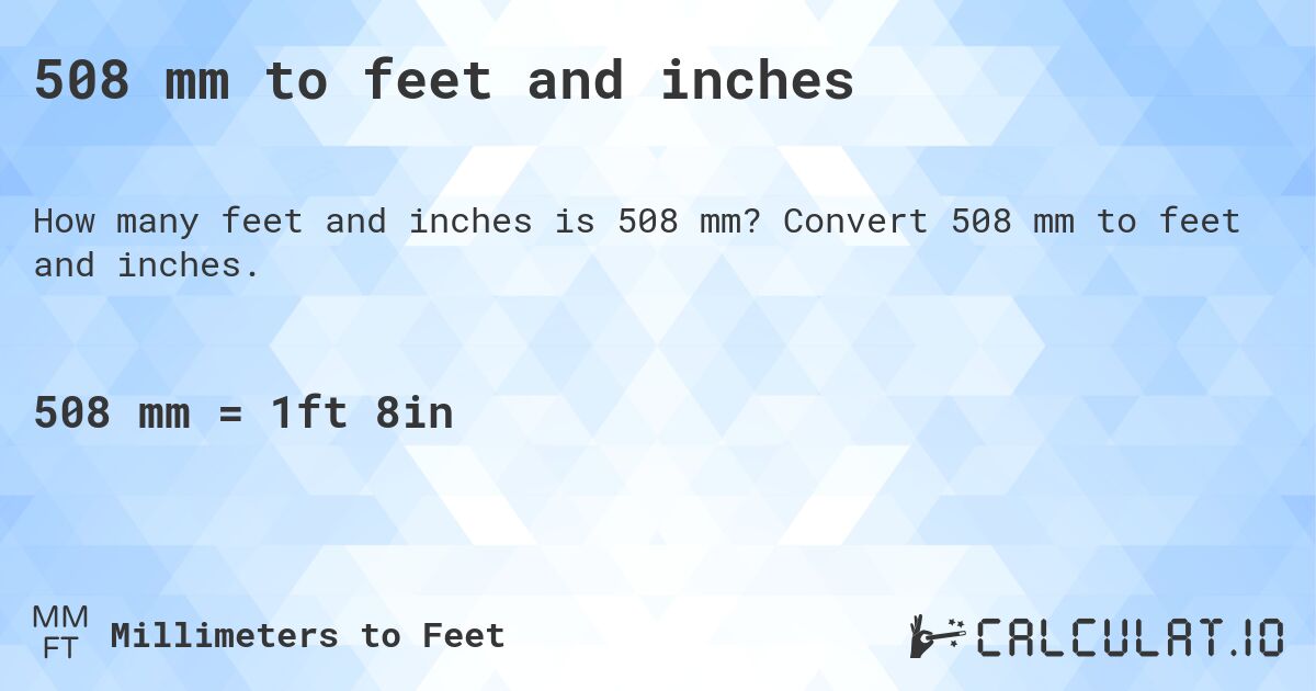 508 mm to feet and inches. Convert 508 mm to feet and inches.