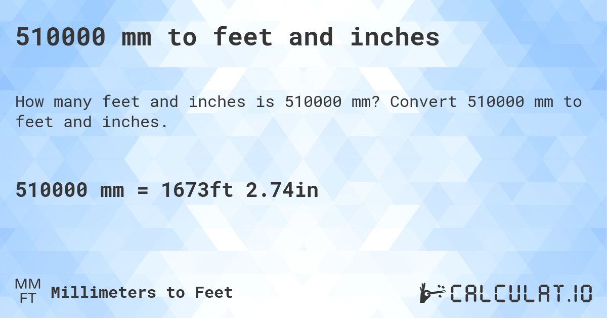 510000 mm to feet and inches. Convert 510000 mm to feet and inches.