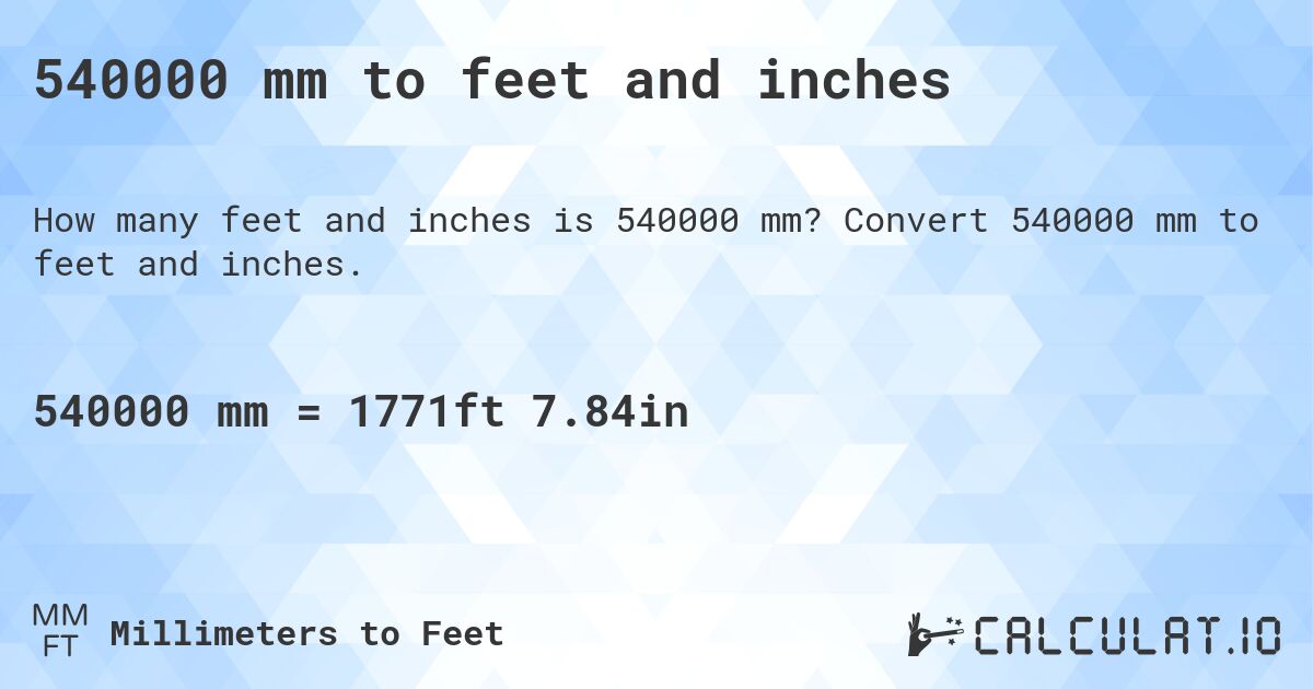540000 mm to feet and inches. Convert 540000 mm to feet and inches.