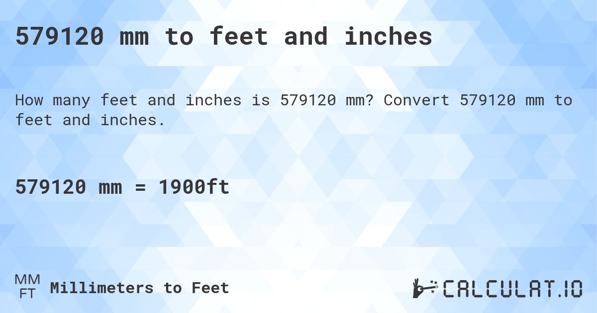 579120 mm to feet and inches. Convert 579120 mm to feet and inches.