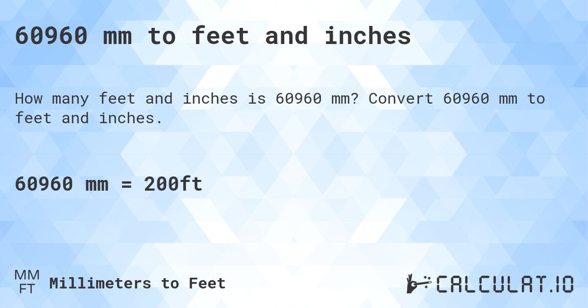 60960 mm to feet and inches. Convert 60960 mm to feet and inches.