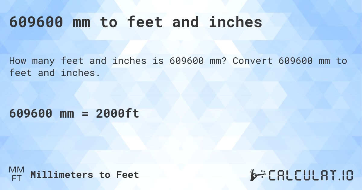 609600 mm to feet and inches. Convert 609600 mm to feet and inches.