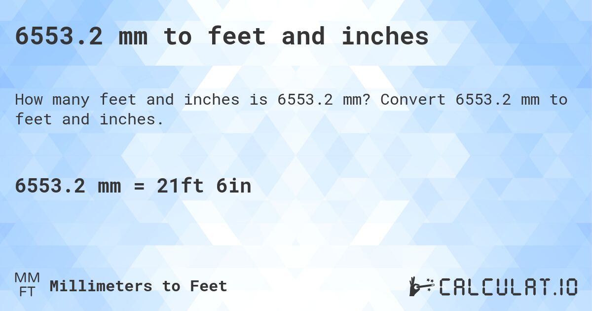 6553.2 mm to feet and inches. Convert 6553.2 mm to feet and inches.