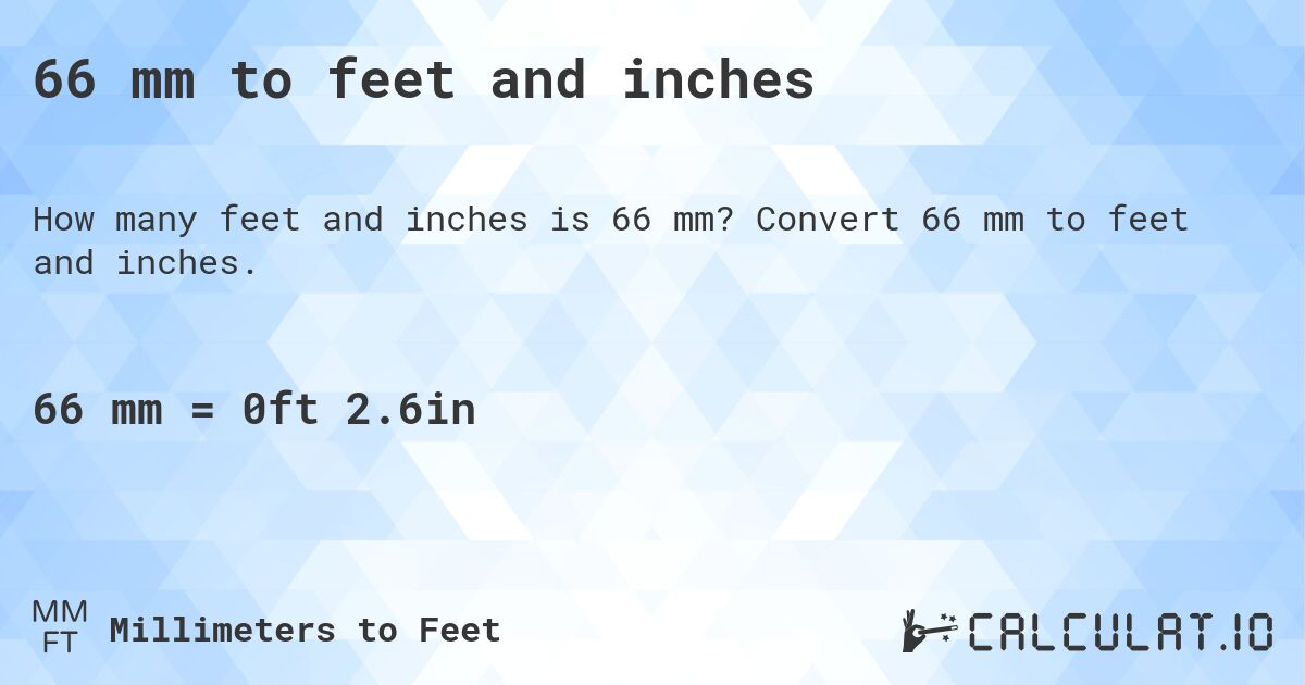 66 mm to feet and inches. Convert 66 mm to feet and inches.