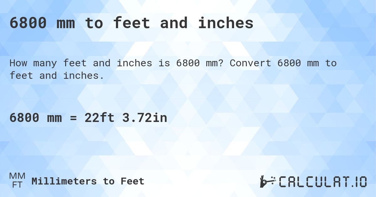 6800 mm to feet and inches. Convert 6800 mm to feet and inches.