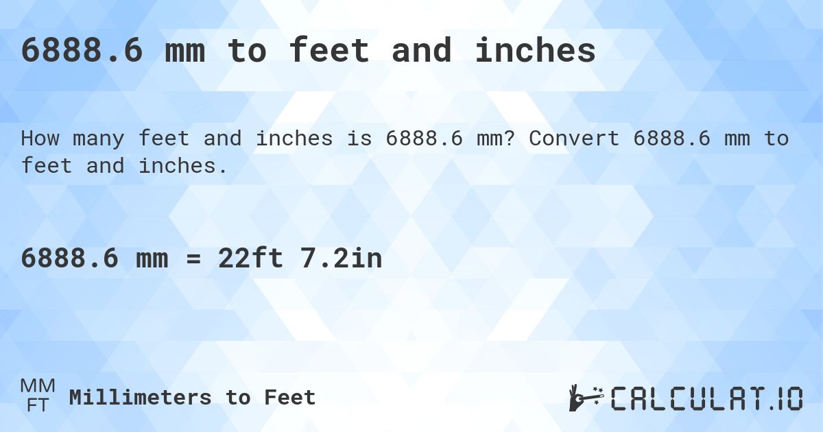 6888.6 mm to feet and inches. Convert 6888.6 mm to feet and inches.