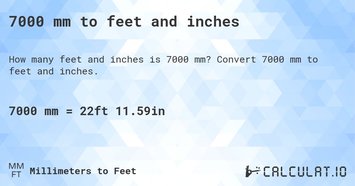 7000 mm to feet and inches. Convert 7000 mm to feet and inches.
