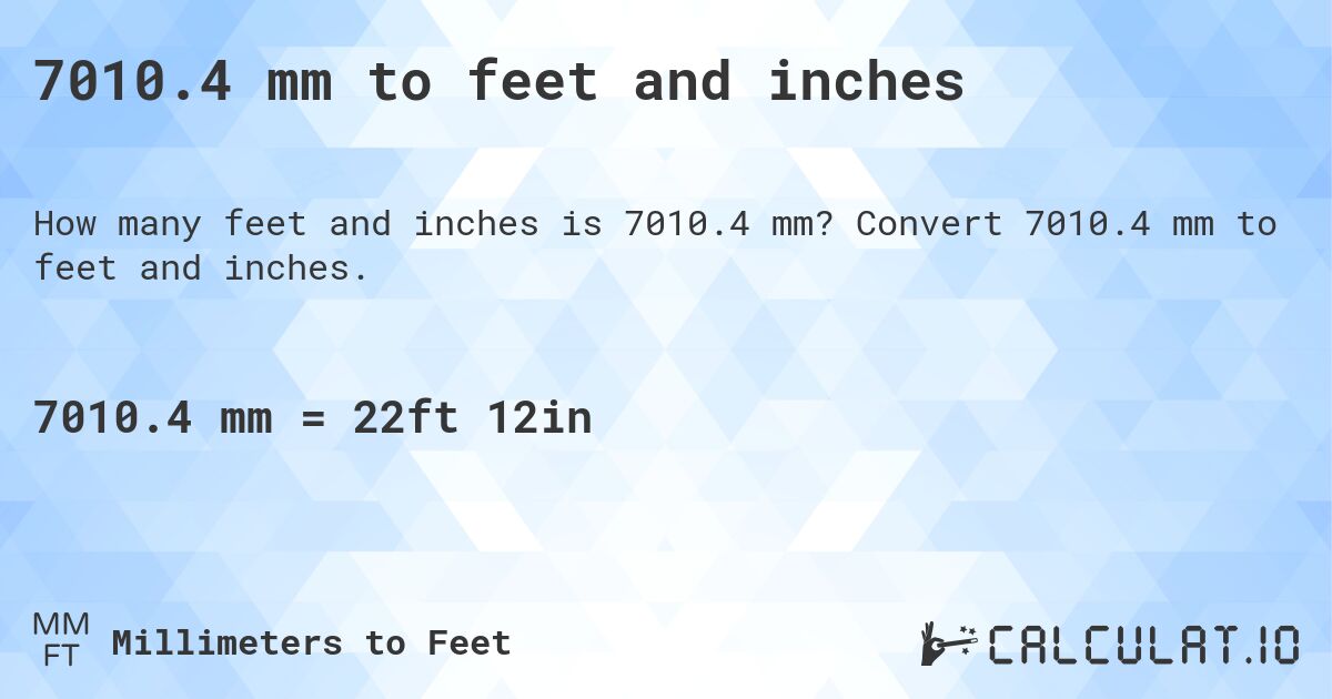 7010.4 mm to feet and inches. Convert 7010.4 mm to feet and inches.