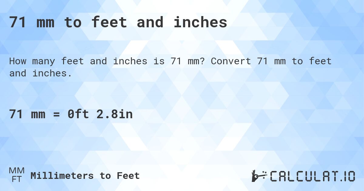 71 mm to feet and inches. Convert 71 mm to feet and inches.