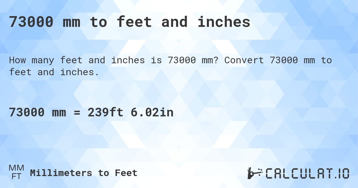 73000 mm to feet and inches. Convert 73000 mm to feet and inches.