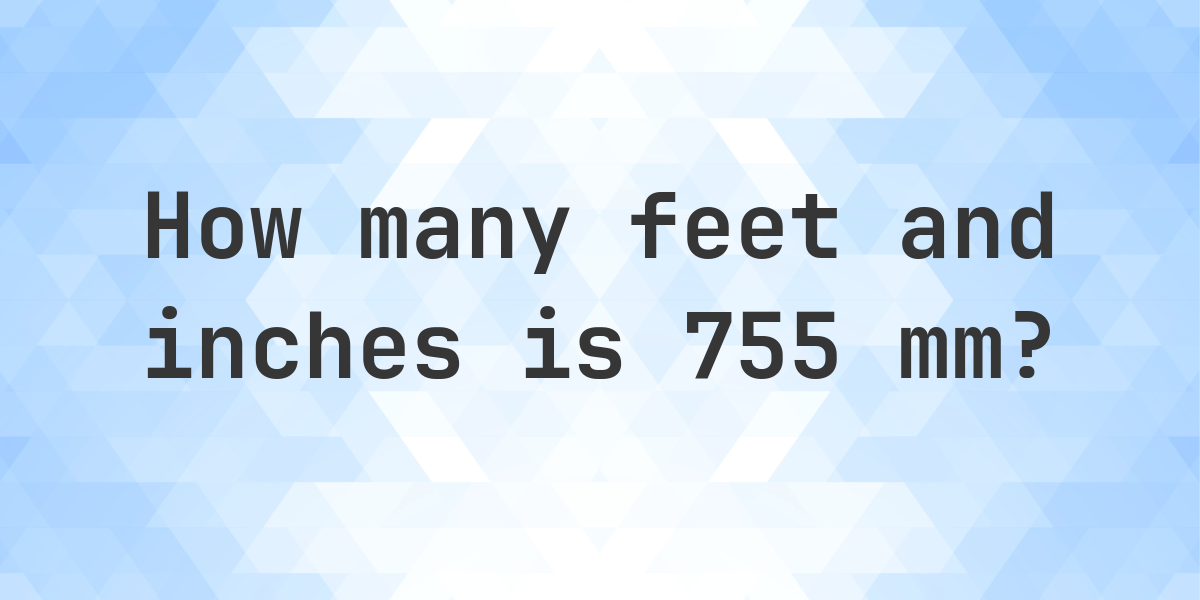 755 Mm To Feet And Inches Calculatio 755-mm-to-feet-and-inches-calculatio