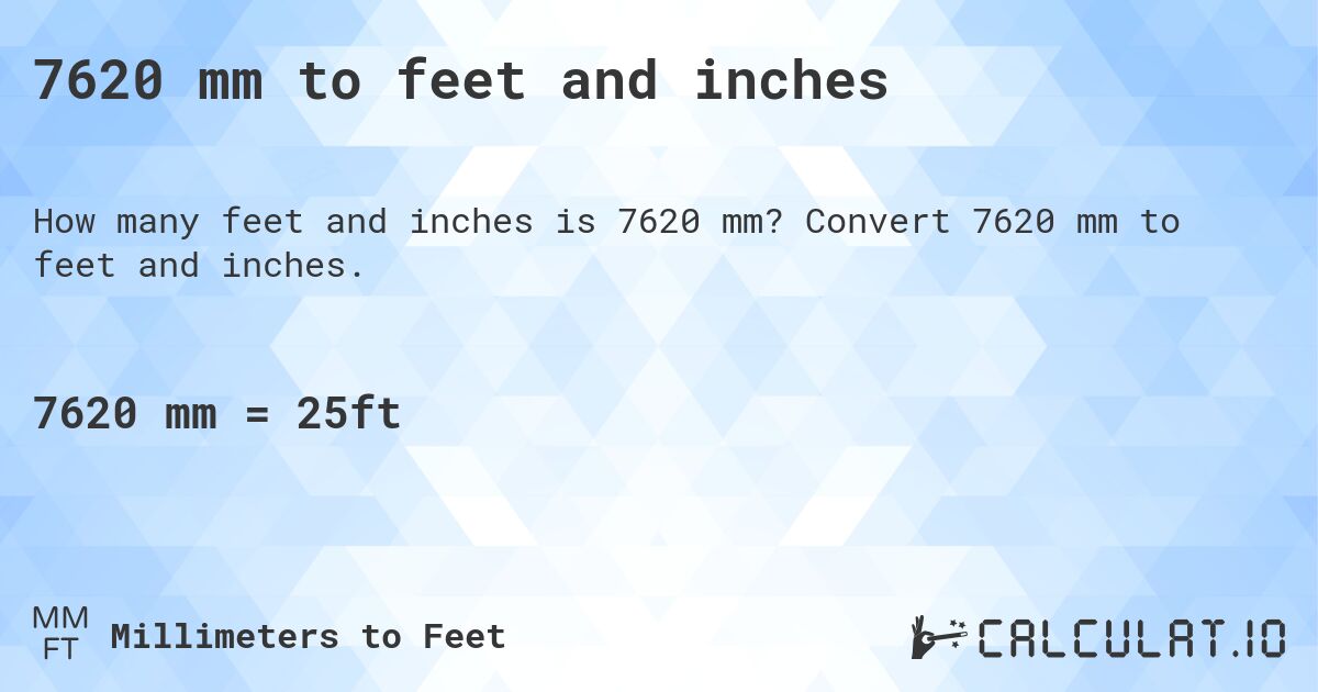7620 mm to feet and inches. Convert 7620 mm to feet and inches.