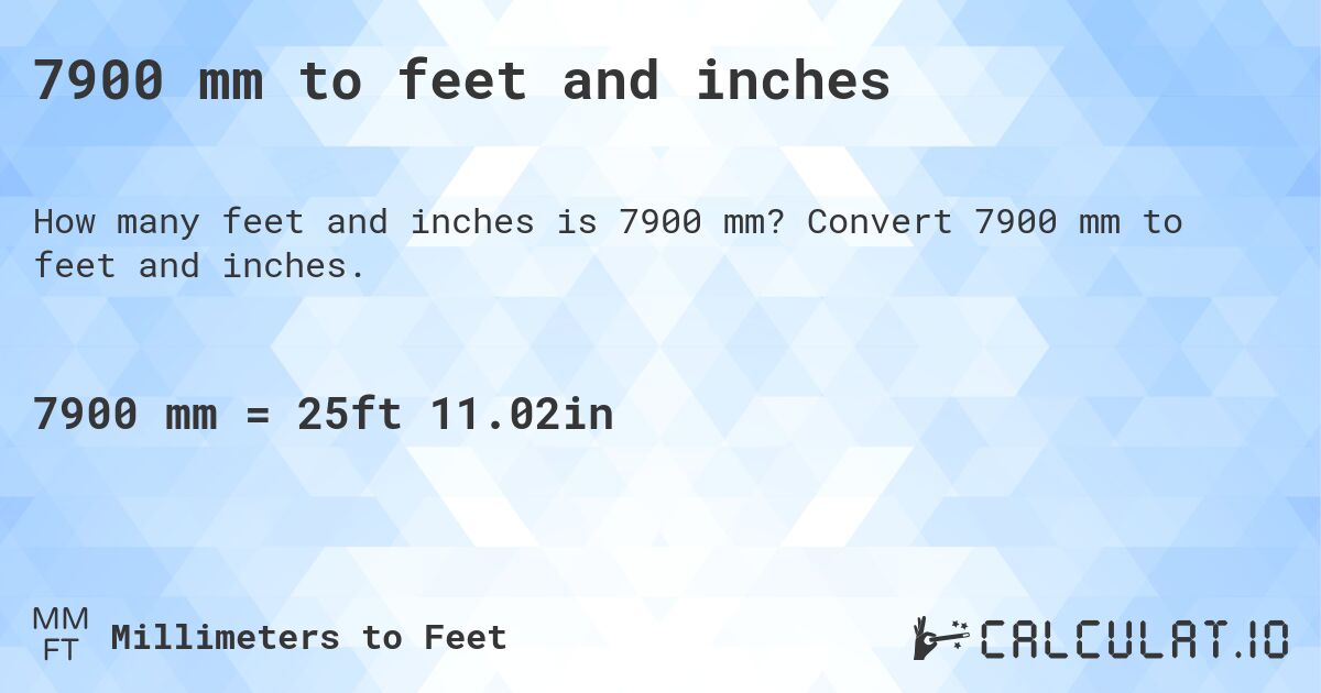7900 mm to feet and inches. Convert 7900 mm to feet and inches.