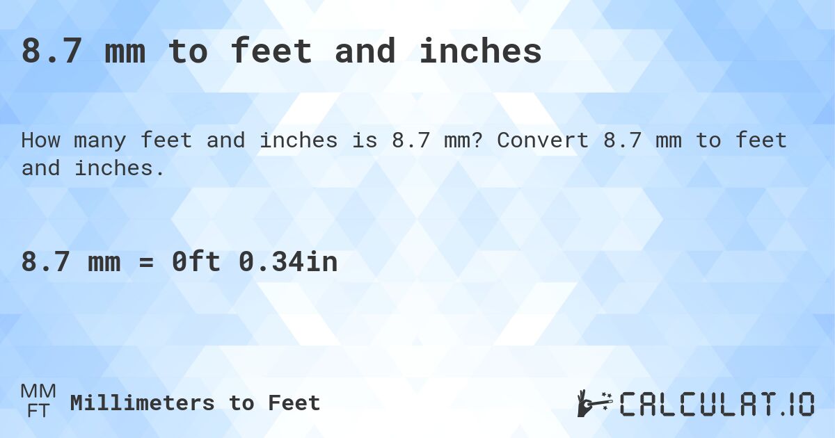8.7 mm to feet and inches. Convert 8.7 mm to feet and inches.