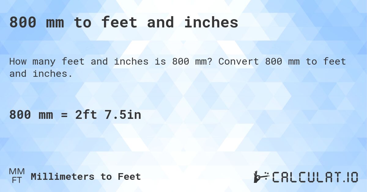 800 mm to feet and inches. Convert 800 mm to feet and inches.