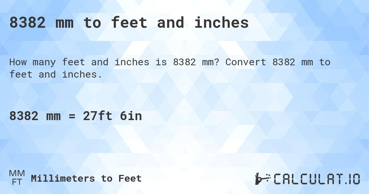 8382 mm to feet and inches. Convert 8382 mm to feet and inches.
