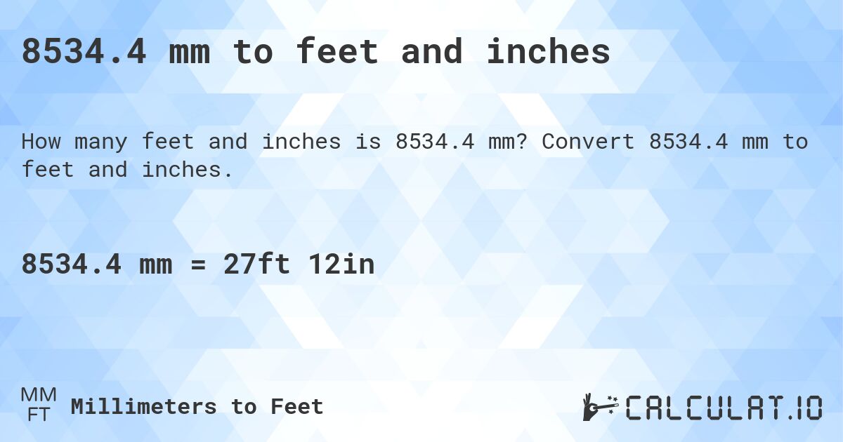8534.4 mm to feet and inches. Convert 8534.4 mm to feet and inches.
