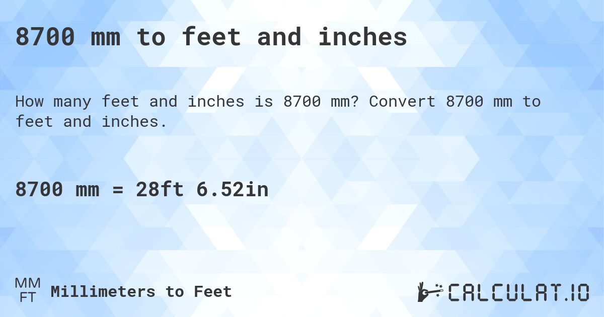 8700 mm to feet and inches. Convert 8700 mm to feet and inches.