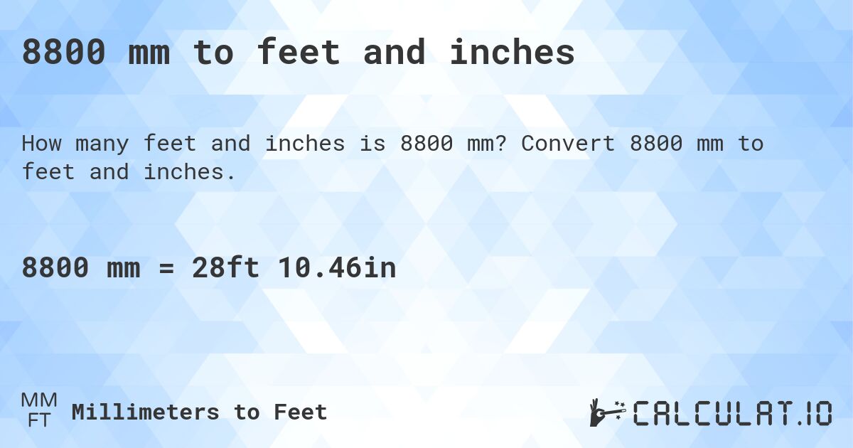 8800 mm to feet and inches. Convert 8800 mm to feet and inches.